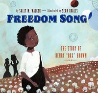 Freedom Song: The Story Of Henry Box Brown