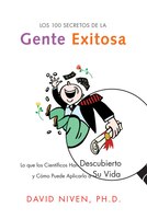 100 Secretos De La Gente Exitosa, Los: Lo Que Los Cientificos Han Descubierto Y Como Puede Aplicarlo A Su Vida