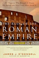 The Ruin Of The Roman Empire: A New History