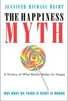 The Happiness Myth: The Historical Antidote to What Isn't Working Today