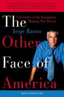 The Other Face Of America: Chronicles of the Immigrants Shaping Our Future