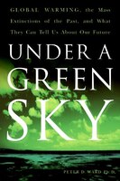 Under A Green Sky: Global Warming, the Mass Extinctions of the Past, and What They Can Tell Us About Our Future