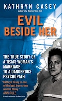 Evil Beside Her: The True Story Of A Texas Woman's Marriage To A Dangerous Psychopath