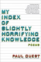 My Index Of Slightly Horrifying Knowledge: Poems