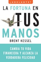 La Fortuna en Tus Manos: Cambia Tu Vida Financiera y Alcanza la Verdadera Felicidad