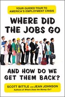 Where Did The Jobs Go--and How Do We Get Them Back?: Your Guided Tour to America's Employment Crisis