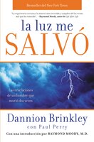 La Luz Me Salvó: Las Revelaciones De Un Hombre Que Murio Dos Veces