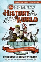 The Mental Floss History of the World: An Irreverent Romp Through Civilization's Best Bits