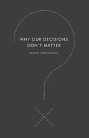 Why Our Decisions Don't Matter