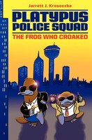 Platypus Police Squad: The Frog Who Croaked: The Frog Who Croaked