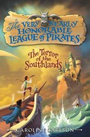 The Terror of the Southlands (Very Nearly Honorable League of Pirates)
