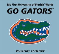 My First University Of Florida Words Go Gators