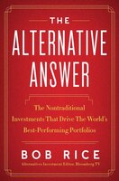 The Alternative Answer: The Nontraditional Investments That Drive The World's Best-performing Portfolios