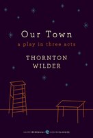 Our Town: A Play In Three Acts: Deluxe Modern Classic