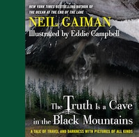 The Truth Is a Cave in the Black Mountains: A Tale of Travel and Darkness with Pictures of All Kinds