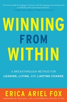 Winning From Within Intl: A Breakthrough Method For Leading, Living, And Lasting Change