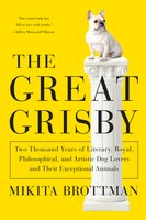 The Great Grisby: Two Thousand Years Of Literary, Royal, Philosophical, And Artistic Dog Lovers And Their Exceptional