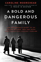 A Bold and Dangerous Family: The Remarkable Story of an Italian Mother, Her Two Sons, and Their Fight Against Fascism (The Resistance Quartet)