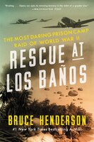 Rescue at Los Baos: The Most Daring Prison Camp Raid of World War II