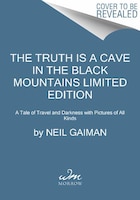 The Truth Is A Cave In The Black Mountains Limited Edition: A Tale Of Travel And Darkness With Pictures Of All Kinds