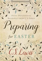 Preparing for Easter: Fifty Devotional Readings From C. S. Lewis