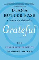 Grateful: The Subversive Practice Of Giving Thanks