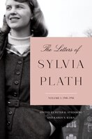 The Letters Of Sylvia Plath Volume 1: 1940-1956