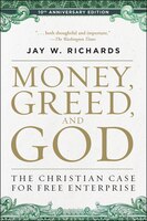 Money, Greed, And God 10th Anniversary Edition: The Christian Case For Free Enterprise