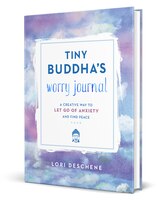 Tiny Buddha's Worry Journal: A Creative Way To Let Go Of Anxiety And Find Peace