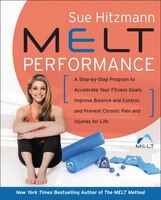 Melt Performance: A Step-by-step Program To Accelerate Your Fitness Goals, Improve Balance And Control, And Prevent C