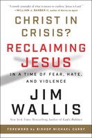 Christ In Crisis?: Reclaiming Jesus In A Time Of Fear, Hate, And Violence