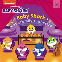 Baby Shark: Baby Shark And The Family Orchestra