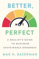 Better, Not Perfect: A Realist's Guide To Maximum Sustainable Goodness