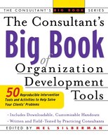 The Consultant's Big Book of Orgainization Development Tools: 50 Reproducible Intervention Tools to Help Solve Your Clients' Probl