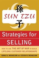 Sun Tzu Strategies for Selling: How to Use The Art of War to Build Lifelong Customer Relationships: How to Use The Art of War to B