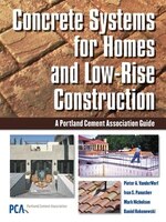 Concrete Systems for Homes and Low-Rise Construction: A Portland Cement Association Guide