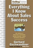 Everything I Know about Sales Success: The World's Greatest Business Minds Reveal Their Winning Secrets