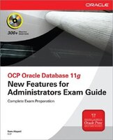 OCP Oracle Database 11g New Features for Administrators Exam Guide (Exam 1Z0-050)