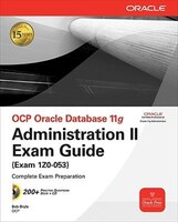 OCP Oracle Database 11g: Administration II Exam Guide (Exam 1Z0-053) [With CDROM]