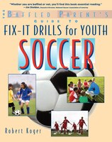 The Baffled Parent's Guide to Fix-It Drills for Youth Soccer