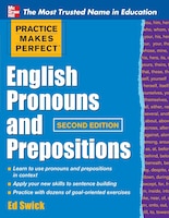 Practice Makes Perfect English Pronouns and Prepositions, Second Edition