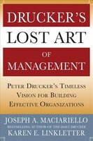 Drucker's Lost Art of Management: Peter Drucker's Timeless Vision for Building Effective Organizations