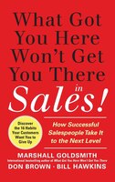 What Got You Here Won't Get You There in Sales:  How Successful Salespeople Take it to the Next Level