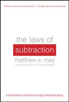 The Laws of Subtraction: 6 Simple Rules for Winning in the Age of Excess Everything