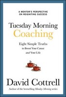 Tuesday Morning Coaching: Eight Simple Truths to Boost Your Career and Your Life