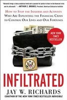 Infiltrated: How to Stop the Insiders and Activists Who are Exploiting the Financial Crisis to Control Our Lives and Our Fortunes