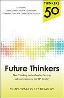 Thinkers 50: Future Thinkers: New Thinking on Leadership, Strategy and Innovation for the 21st Century