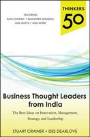 Thinkers 50: Business Thought Leaders from India: the Best Ideas on Innovation, Management, Strategy, and Leadership