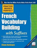 Practice Makes Perfect French Vocabulary Building with Suffixes and Prefixes: (Beginner to Intermediate Level) 200 Exercises + Fla