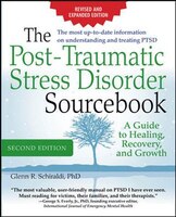 The Post-Traumatic Stress Disorder Sourcebook, Revised and Expanded Second Edition: A Guide to Healing, Recovery, and Growth